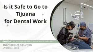 Is it safe to go to Tijuana for dental work?