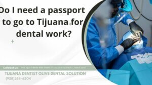 Do I need a passport to go to Tijuana for dental work?